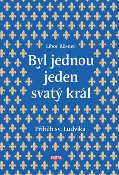 Libor Rösner: Byl jednou jeden svatý král