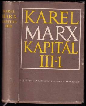 Kapitál - kritika politické ekonomie : Díl třetí, kniha třetí - Celkový proces kapitalistické výroby - část první - Karl Marx, Friedrich Engels (1955, Státní nakladatelství politické literatury)