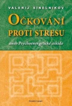Očkování proti stresu, aneb, Psychoenergetické aikido