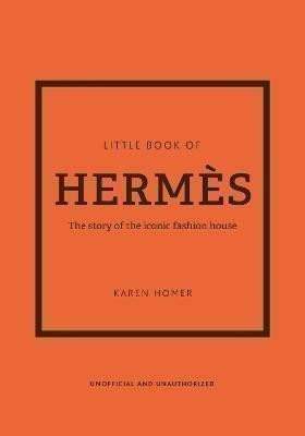 The Little Book of Hermes: The story of the iconic fashion house