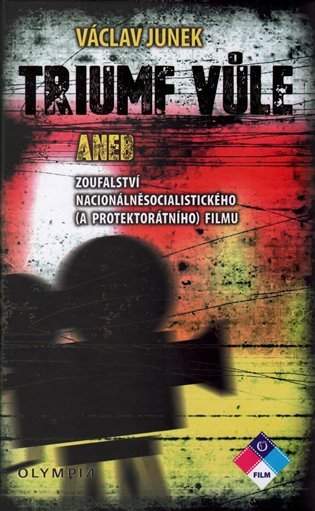 Triumf vůle, aneb, Zoufalství nacionálněsocialistického (a protektorátního) filmu