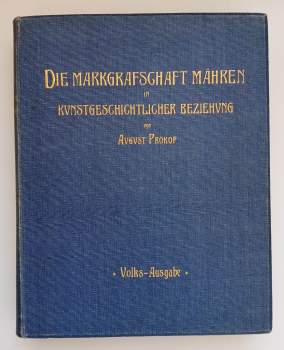 August Prokop: Die Markgrafschaft Mähren in kunstgeschichtlicher Beziehung
