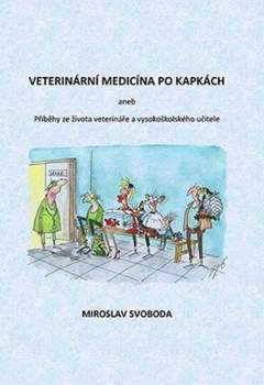 Veterinární medicína po kapkách, aneb, Příběhy ze života veterináře a vysokoškolského učitele