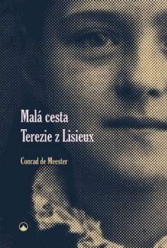Conrad De Meester: Malá cesta Terezie z Lisieux