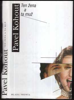 Ten žena a ta muž : román - Pavel Kohout (1999, Mladá fronta) - ID: 556865
