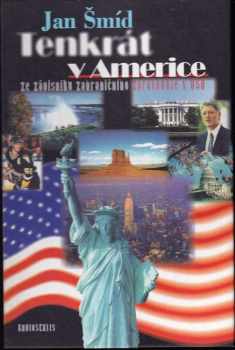 Tenkrát v Americe : ze zápisníku zahraničního zpravodaje v USA - Jan Šmíd (1998, Radioservis) - ID: 2108981