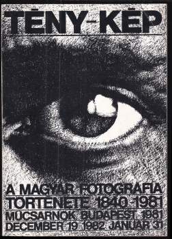 Teny-kep. A magyar fotografia törtenete 1840-1981/ Fact-picture. The history of Hungarian photography. [Mucsarnok Art Gallery, Budapest, 1981- 1982 ]