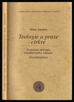 Milan Salajka: Teologie a praxe církve : praktická teologie křesťanského západu : ekumenismus