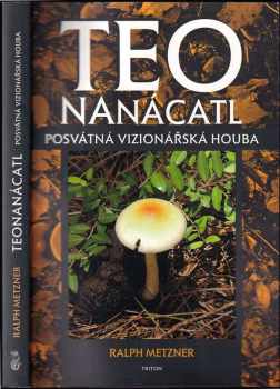 Ralph Metzner: Teonanácatl - posvátná vizionářská houba
