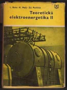Karel Malý: Teoretická elektroenergetika : celoštátna vysokoškolská učebnica pre elektrotechnické fakulty. 2. díl