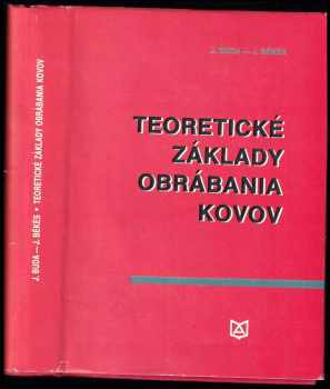 Teoretické základy obrábania kovov - Jan Buda, Ján Békés, Ján BKS (1977, Alfa) - ID: 739934