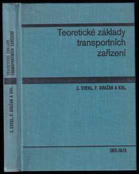 Teoretické základy transportních zařízení : vysokoškolská učebnice - František Dražan, Zdeněk Cvekl (1976, Státní nakladatelství technické literatury) - ID: 625798