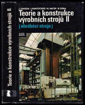 Teorie a konstrukce výrobních strojů II - celost vysokošk. učebnice pro skupinu stud. oborů Strojírenství a ostatní kovodělná výroba. Díl 2, Obráběcí stroje. - Josef Ženíšek (1988, Státní nakladatelství technické literatury) - ID: 591079