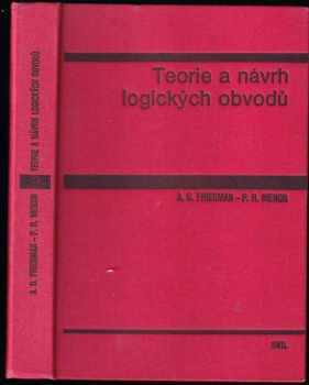 Arthur D Friedman: Teorie a návrh logických obvodů : vysokošk. příručka pro vys. školy techn. směru