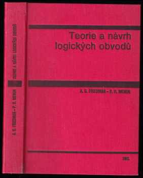 Arthur D Friedman: Teorie a návrh logických obvodů - vysokošk. příručka pro vys. školy techn. směru