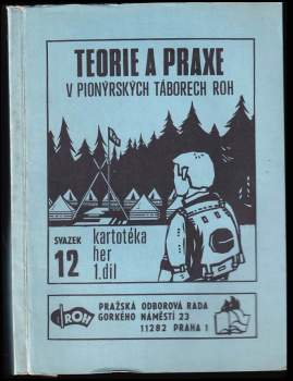 Petr Nejedlý: Teorie a praxe v pionýrských táborech ROH 12 - Kartotéka her 1. díl
