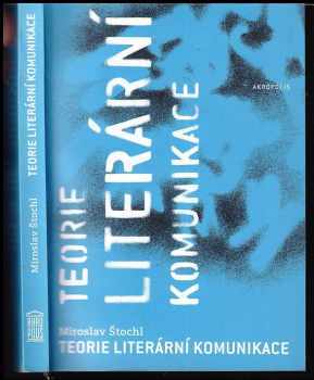 Teorie literární komunikace : úvod do studia literatury - Miroslav Štochl (2005, Akropolis) - ID: 488652