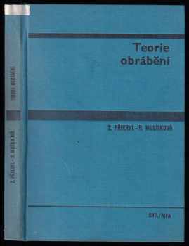 Teorie obrábění - Zdeněk Přikryl, Rosa Musílková (1982, Státní nakladatelství technické literatury) - ID: 743331