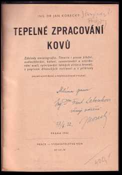 Ján Korecký: Tepelné zpracování kovů PODPIS : Zákl metalografie : Theorie i praxe žíhání, zušlechťování, kalení, cementování a nitridování ocelí, vytvrzování lehkých slitin a bronzů, s popisem dílenských zařízení a s příkl.