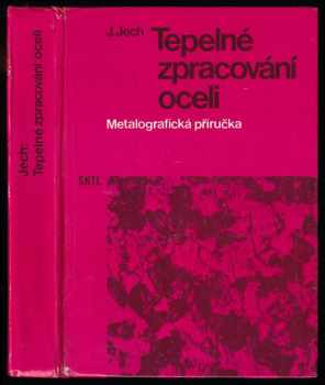 Tepelné zpracování oceli : metalografická příručka - Jaroslav Jech (1983, Státní nakladatelství technické literatury) - ID: 625032
