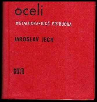 Tepelné zpracování oceli : metalografická příručka - Jaroslav Jech (1969, Státní nakladatelství technické literatury) - ID: 98285
