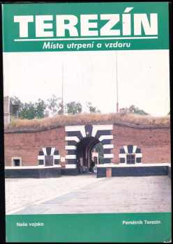 Terezín : místa utrpení a vzdoru