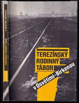 Terezínský rodinný tábor v Osvětimi-Birkenau