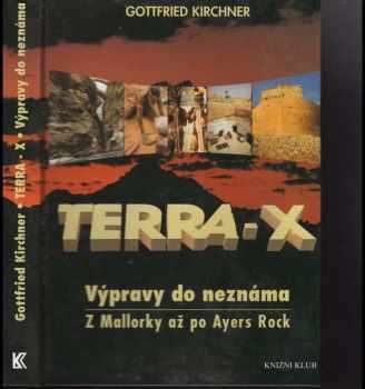Gottfried Kirchner: Terra-X : výpravy do neznáma : z Mallorky až po Ayers Rock