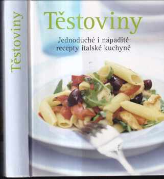 Těstoviny - Jednoduché i nápadité recepty italské kuchyně : jednoduché i nápadité recepty talianskej kuchyne