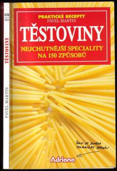 Těstoviny : Nejchutnější speciality na 150 způsobů