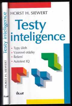 Horst H Siewert: Testy inteligence : typy úloh, vzorové otázky, řešení, autotest IQ