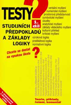 Testy studijních předpokladů a základy logiky : 1. díl - chcete se dostat na vysokou školu? : teorie, příklady, řešení, komentář - Pavel Kotlán, Igor Kotlán, Kateřina Vittová (2007, Sokrates) - ID: 1110333