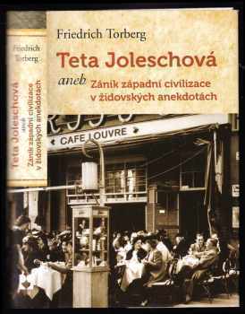 Teta Joleschová, aneb, Zánik západní civilizace v židovských anekdotách - Friedrich Torberg (2010, Leda) - ID: 1418037
