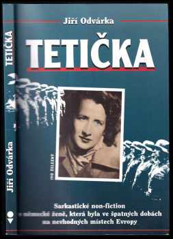 Jiří Odvárka: Tetička : sarkastické non-fiction o německé ženě, která byla ve špatných dobách na nevhodných místech Evropy