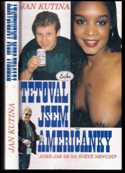 Tetoval jsem Američanky, aneb, Jak se na světě nenudit