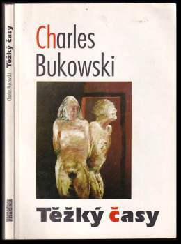 Charles Bukowski: Těžký časy