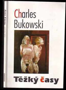 Těžký časy - Charles Bukowski (1994, Pragma) - ID: 691068