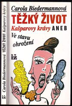 Carola Biedermannová: Těžký život Kašparovy krávy, aneb, Ve stavu ohrožení