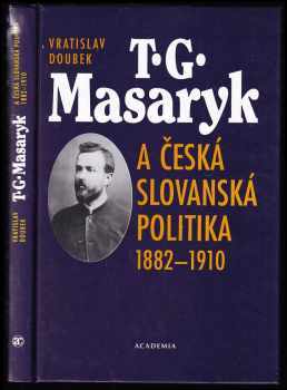 Vratislav Doubek: T.G. Masaryk a česká slovanská politika - (1882-1910)