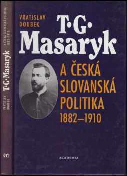 T.G. Masaryk a česká slovanská politika : 1882-1910