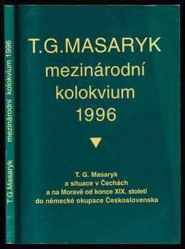 Tomáš Garrigue Masaryk: T.G. Masaryk a situace v Čechách a na Moravě od konce XIX. století do německé okupace Československa