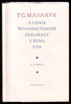 Jan Blahoslav Kozák: T.G. Masaryk a vznik Washingtonské deklarace v říjnu 1918