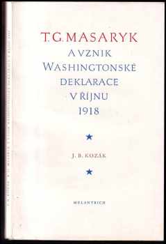 Jan Blahoslav Kozák: T.G. Masaryk a vznik Washingtonské deklarace v říjnu 1918