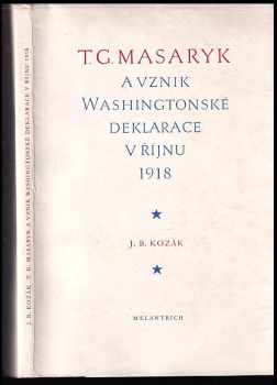 Jan Blahoslav Kozák: T.G. Masaryk a vznik Washingtonské deklarace v říjnu 1918