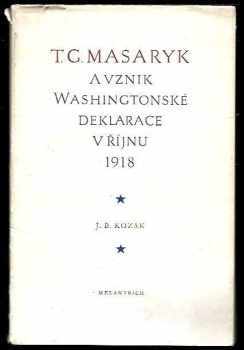 Jan Blahoslav Kozák: T.G. Masaryk a vznik Washingtonské deklarace v říjnu 1918