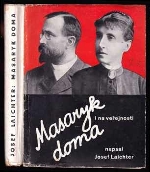 T.G. Masaryk doma i na veřejnosti - Vzpomínky na presidenta Osvoboditele, jeho choť a jejich rodinné prostředí - Josef Laichter (1938, Jan Laichter) - ID: 540811