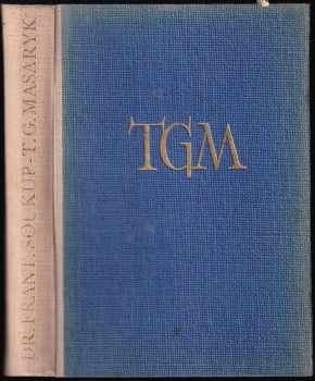 T.G. Masaryk : politický průkopník, sociální reformátor a president státu - František Soukup (1947, Dělnické nakladatelství) - ID: 722814