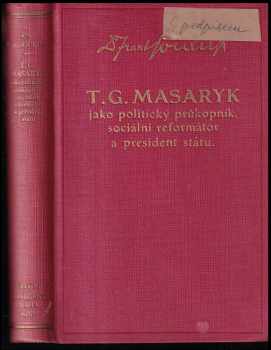 T. G. Masaryk jako politický průkopník, sociální reformátor a prezident státu