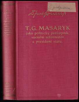 T. G. Masaryk jako politický průkopník, sociální reformátor a president státu