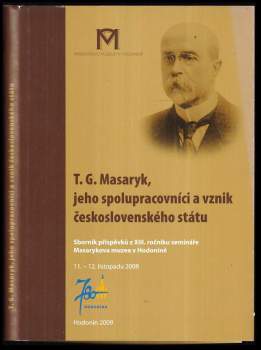 Tomáš Garrigue Masaryk: T.G. Masaryk, jeho spolupracovníci a vznik československého státu